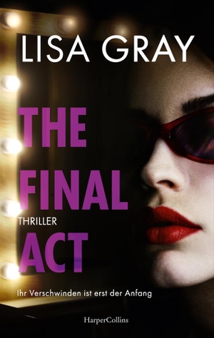 Gray, Lisa. The Final Act - Thriller | Atembraubender Thriller in der schillernden Welt Hollywoods | Eine ehemalige Schauspielerin wird zum Star ihrer eigenen Geschichte. HarperCollins Paperback, 2025.