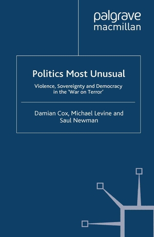 Cox, Damian / Levine et al. Politics Most Unusual - Violence, Sovereignty and Democracy in the `War on Terror'. Palgrave MacMillan UK, 2009.