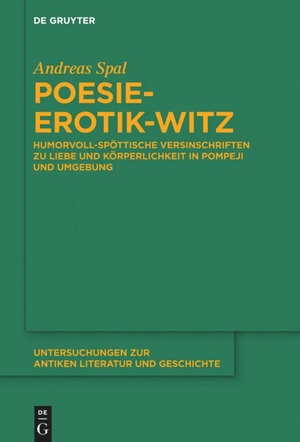 Spal, Andreas. Poesie-Erotik-Witz - Humorvoll-spöttische Versinschriften zu Liebe und Körperlichkeit in Pompeji und Umgebung. De Gruyter, 2016.