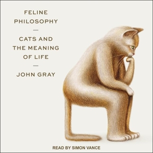 Gray, John. Feline Philosophy: Cats and the Meaning of Life. TANTOR AUDIO, 2020.