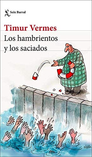 Vermes, Timur. Los hambrientos y los saciados. Seix Barral, 2019.