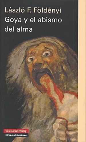 Földényi, László F.. Goya y el abismo del alma. Galaxia Gutenberg, S.L., 2008.