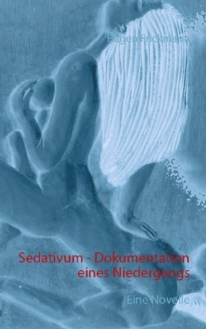 Frickmann, Hagen. Sedativum - Dokumentation eines Niedergangs - Eine Novelle. Books on Demand, 2021.