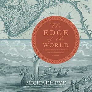 Pye, Michael. The Edge of the World: A Cultural History of the North Sea and the Transformation of Europe. HighBridge Audio, 2019.
