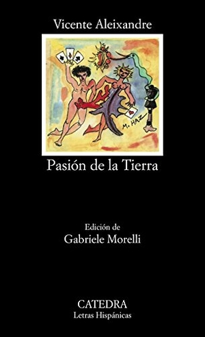 Aleixandre, Vicente / Gabriele Morelli. Pasión de la tierra. Ediciones Cátedra, 1987.