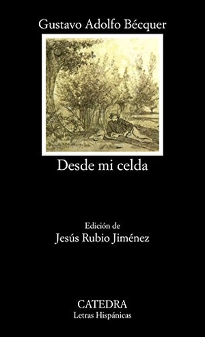 Bécquer, Gustavo Adolfo. Desde mi celda. Ediciones Cátedra, 2002.