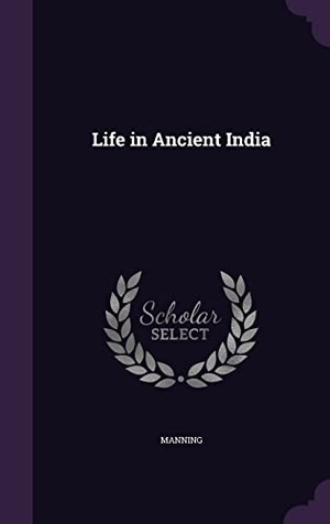 Manning. Life in Ancient India. Touchladybirdlucky Studios, 2016.