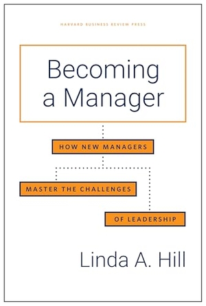 Hill, Linda A. Becoming a Manager - How New Managers Master the Challenges of Leadership. Harvard Business Review Press, 2019.
