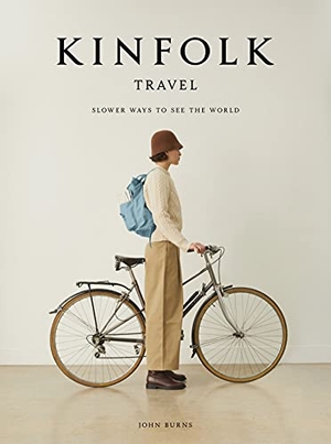 Burns, John. Kinfolk Travel - Slower Ways to See the World. Workman Publishing, 2021.