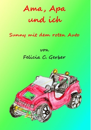 Gerber, Felicia. Ama, Apa und ich - Sunny mit dem roten Auto. Books on Demand, 2016.