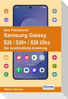 Das Praxisbuch Samsung Galaxy S26 / S26+ / S26 Ultra - Die verständliche Anleitung