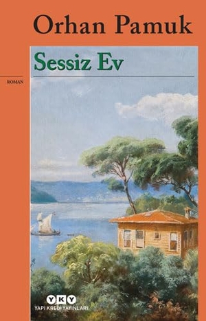 Pamuk, Orhan. Sessiz Ev. Yapi Kredi Yayinlari YKY, 2017.