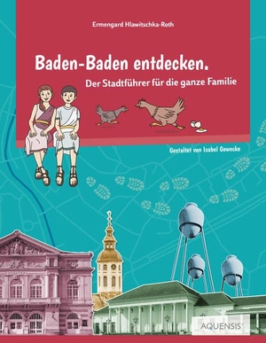 Hlawitschka-Roth, Ermengard. Baden-Baden entdecken - Der Stadtführer für die ganze Familie. Aquensis Verlag, 2024.