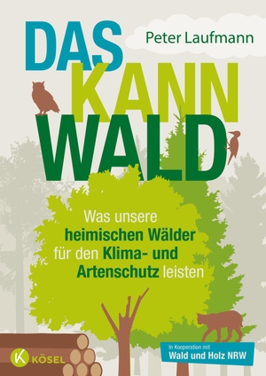 Laufmann, Peter. Das kann Wald - Was unsere heimischen Wälder für den Klima- und Artenschutz leisten. Kösel-Verlag, 2023.
