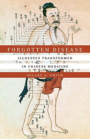 Smith, Hilary A. Forgotten Disease - Illnesses Transformed in Chinese Medicine. Stanford University Press, 2017.