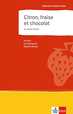 Kochka / Hoestlandt, Jo et al. Citron, fraise et chocolat et autres récits - Collection Petite Poche. Klett Sprachen GmbH, 2007.