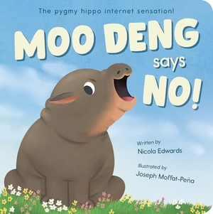 Edwards, Nicola. Moo Deng Says No! - The Pygmy Hippo Internet Sensation!. Tiger Tales., 2025.