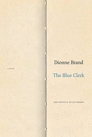 Brand, Dionne. The Blue Clerk - Ars Poetica in 59 Versos. Duke University Press, 2018.
