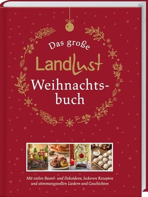 Landlust (Hrsg.). Das große Landlust-Weihnachtsbuch - Mit vielen Bastel- und Dekoideen, leckeren Rezepten und stimmungsvollen Liedern und Gedichten. Das Rundum-Sorglos-Paket für schöne Weihnachten zuhause.. Landwirtschaftsverlag, 2023.
