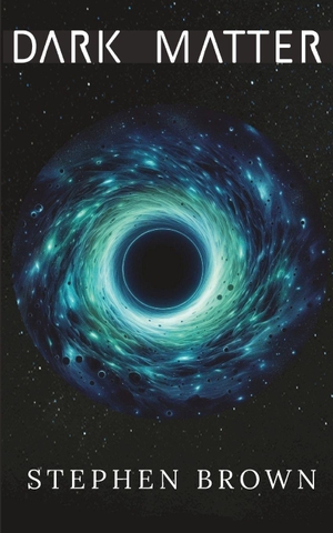 Brown, Stephen. DARK MATTER. Independently published, 2025.