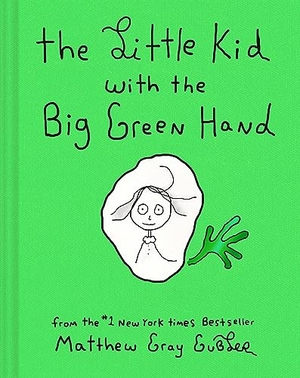 Gubler, Matthew Gray. The Little Kid with the Big Green Hand. Abrams and Chronicle Books IWUK, 2023.