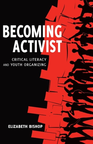 Elizabeth Bishop. Becoming Activist - Critical Literacy and Youth Organizing. Peter Lang Publishing Inc. New York, 2015.