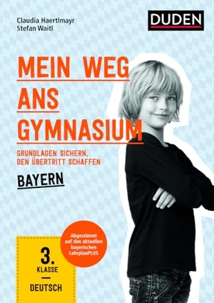 Haertlmayr, Claudia / Stefan Waitl. Mein Weg ans Gymnasium - Deutsch 3. Klasse - Bayern - Grundlagen sichern - den Übertritt schaffen. Bibliograph. Instit. GmbH, 2017.