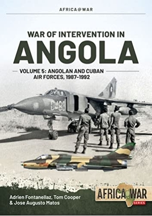 Fontanellaz, Adrien / Matos, Jose Augusto et al. War of Intervention in Angola Volume 5 - Angolan and Cuban Air Forces, 1987-1992. Helion & Company, 2023.