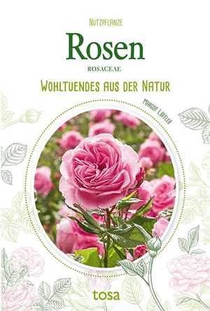 Löffler, Margot. Rosen - Wohltuendes aus der Natur. tosa GmbH, 2022.