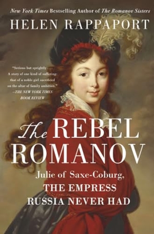 Rappaport, Helen. Rebel Romanov - Julie of Saxe-Coburg, the Empress Russia Never Had. St. Martin's Publishing Group, 2026.