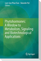Phytohormones: A Window to Metabolism, Signaling and Biotechnological Applications