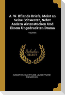 A. W. Ifflands Briefe, Meist an Seine Schwester, Nebst Andern Aktenstücken Und Einem Ungedruckten Drama; Volume 6