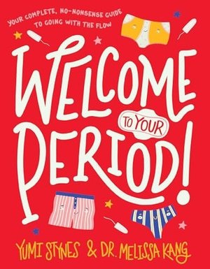 Stynes, Yumi / Melissa Kang. Welcome to Your Period!. Candlewick Press (MA), 2021.