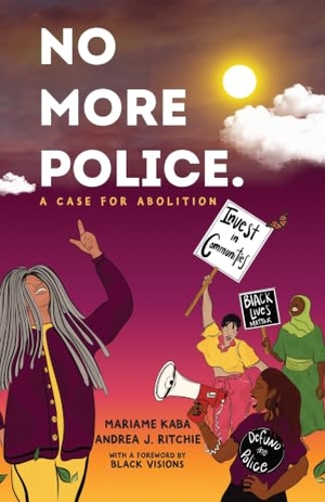 Kaba, Mariame / Andrea Ritchie. No More Police - A Case for Abolition. New Press, 2022.