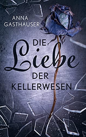 Gasthauser, Anna. Die Liebe der Kellerwesen. Books on Demand, 2019.