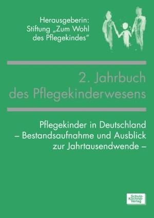 Zum Wohl des Pflegekindes, Stiftung. 2. Jahrbuch des Pflegekinderwesens - Pflegekinder in Deutschland - Bestandsaufnahme und Ausblick zur Jahrtausendwende. Schulz-Kirchner Verlag, 2016.