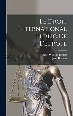 Heffter, August Wilhelm / Jules Bergson. Le Droit International Public De L'europe. Creative Media Partners, LLC, 2022.