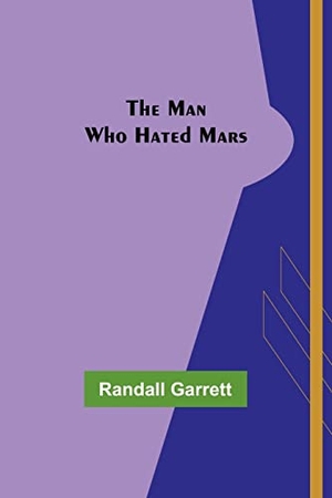 Garrett, Randall. The Man Who Hated Mars. Alpha Edition, 2022.