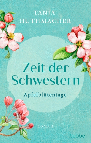 Huthmacher, Tanja. Zeit der Schwestern - Apfelblütentage. Roman. Lübbe, 2024.