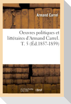 Oeuvres politiques et littéraires d'Armand Carrel. T. 5 (Éd.1857-1859)