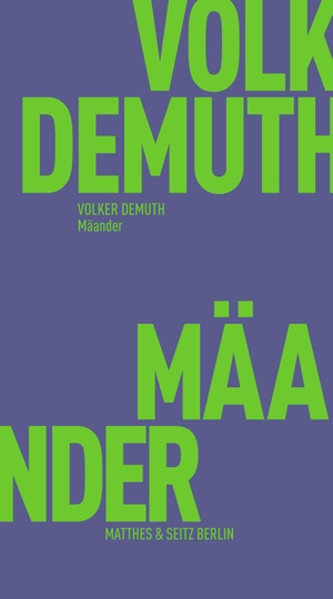 Demuth, Volker. Mäander. Matthes & Seitz Verlag, 2023.