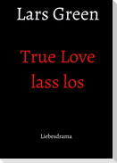 True Love lass los