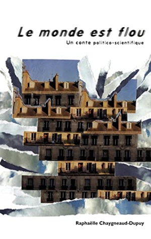 Chaygneaud-Dupuy, Raphaëlle. Le monde est flou - Un conte politico-scientifique. Books on Demand, 2020.