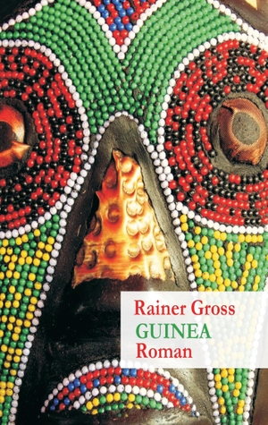 Gross, Rainer. Guinea - Roman. Books on Demand, 2015.