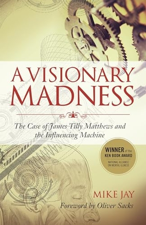 Jay, Mike. A Visionary Madness - The Case of James Tilly Matthews and the Influencing Machine. North Atlantic Books, 2014.