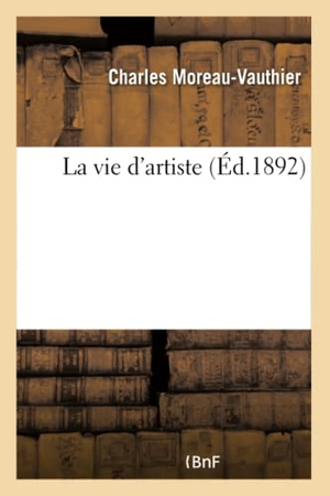 Moreau-Vauthier, Charles. La Vie d'Artiste. Hachette Livre - BNF, 2017.