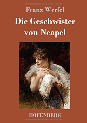 Werfel, Franz. Die Geschwister von Neapel - Roman. Henricus - Edition Deutsche Klassik GmbH, Berlin, 2017.