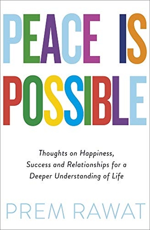 Rawat, Prem. Peace Is Possible - Thoughts on happiness, success and relationships for a deeper understanding of life. Vintage Classics, 2019.