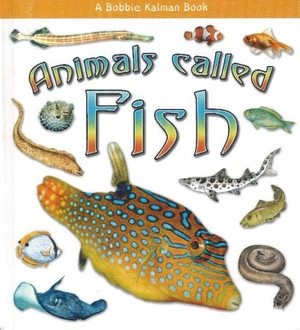 Lundblad, Kristina. Animals Called Fish. Crabtree Publishing Company, 2005.
