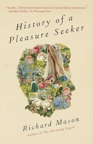 Mason, Richard. History of a Pleasure Seeker. Knopf Doubleday Publishing Group, 2012.